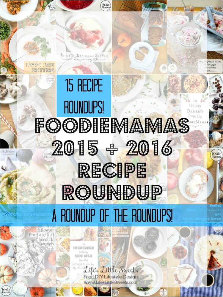 Welcome to the FoodieMamas 2015 and 2016 Recipe Roundup! This is the recipe round of all the 14 FoodieMamas recipe roundups Life’s Little Sweets has participated in from 2015 and 2016.