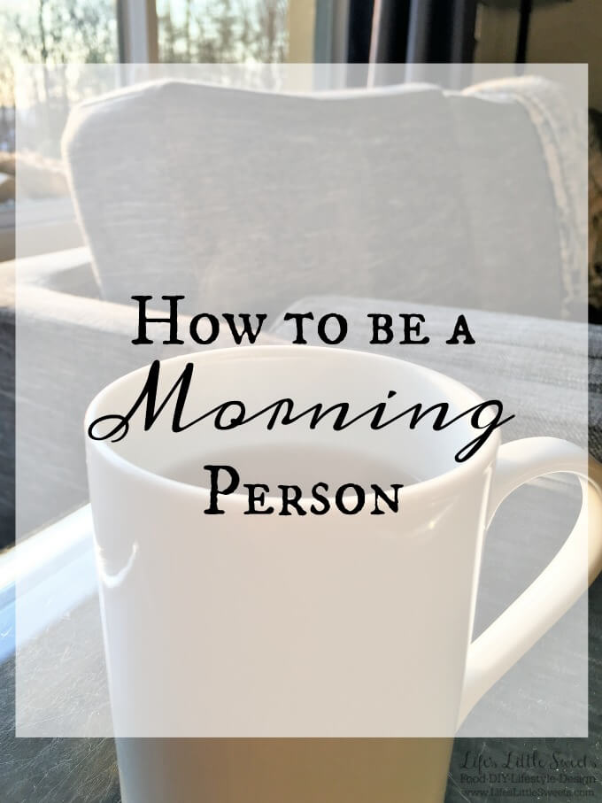 How to Be a Morning Person www.LifesLittleSweets.com