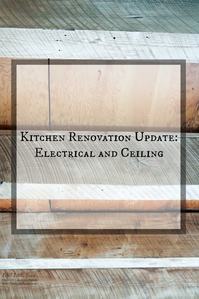 Kitchen Renovation Update Electrical and Ceiling - Check out what's going on in the Life's Little Sweets home kitchen renovation!