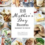 12 Mother's Day Recipes www.LifesLittleSweets.com