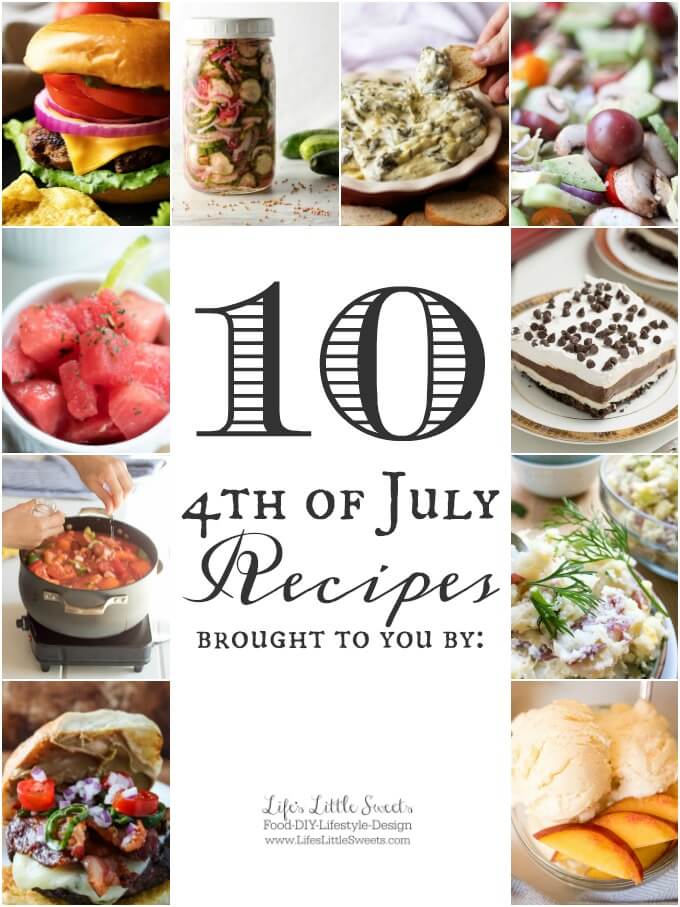 Here are 10 4th of July Recipes! We got you covered from savory breakfast, family style main dishes, sides to sweet dessert options. #4thofJuly #IndependenceDay www.lifeslittlesweets.com