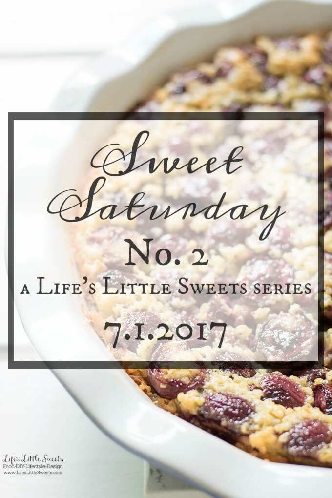 Sweet Saturday #2 - 7.1.2017 www.lifeslittlesweets.com